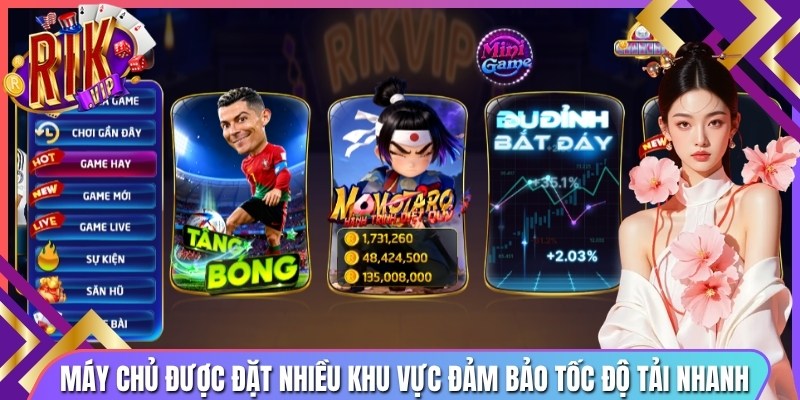 Máy chủ được đặt nhiều khu vực đảm bảo tốc độ tải nhanh