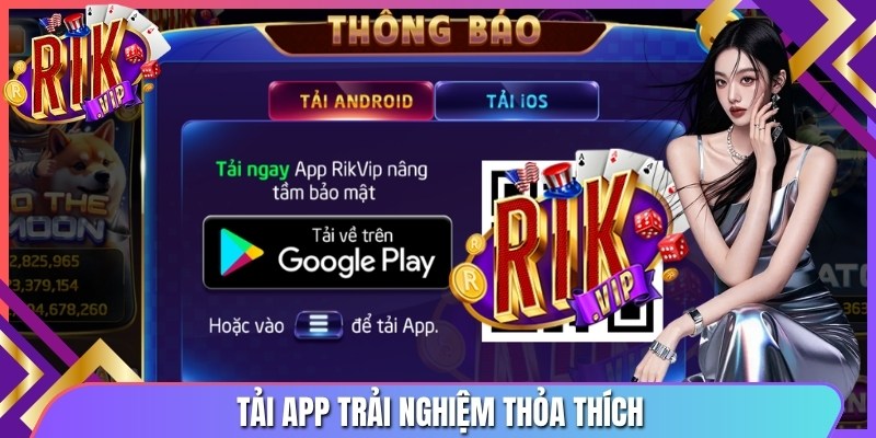 Tải app trải nghiệm thỏa thích